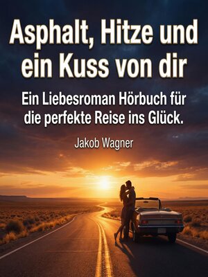 cover image of Asphalt, Hitze und ein Kuss von dir